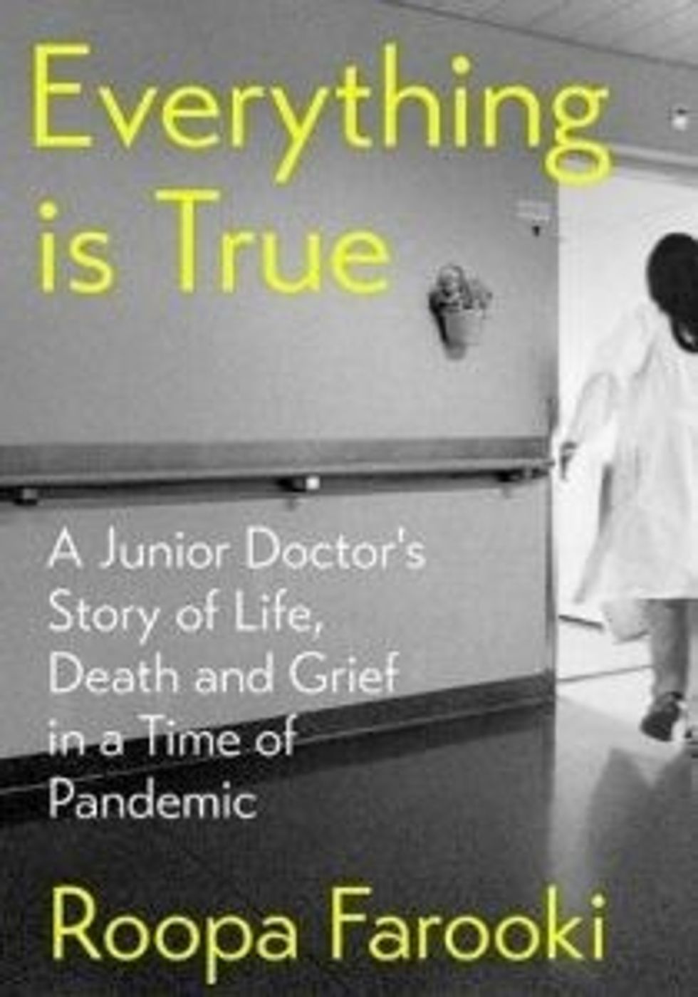 Everything is True A junior doctors story of life death and grief in a time of pandemic by Roopa Farooki3392 e1642156242835