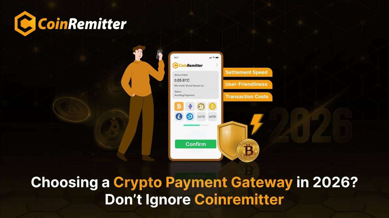 Choosing a Crypto Payment Gateway in 2026? Don’t Ignore Coinremitter