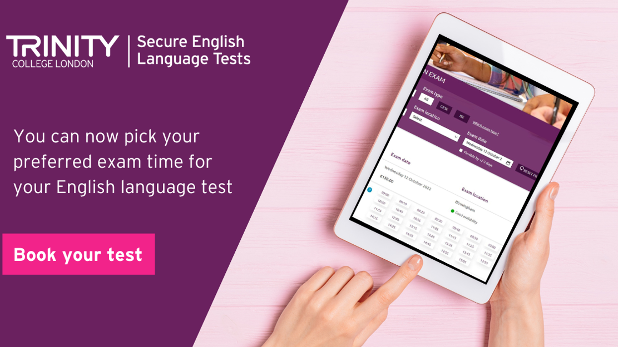 Trinity College London, delivering Secure English Language Tests (SELT) for UK visas, with convenience in mind