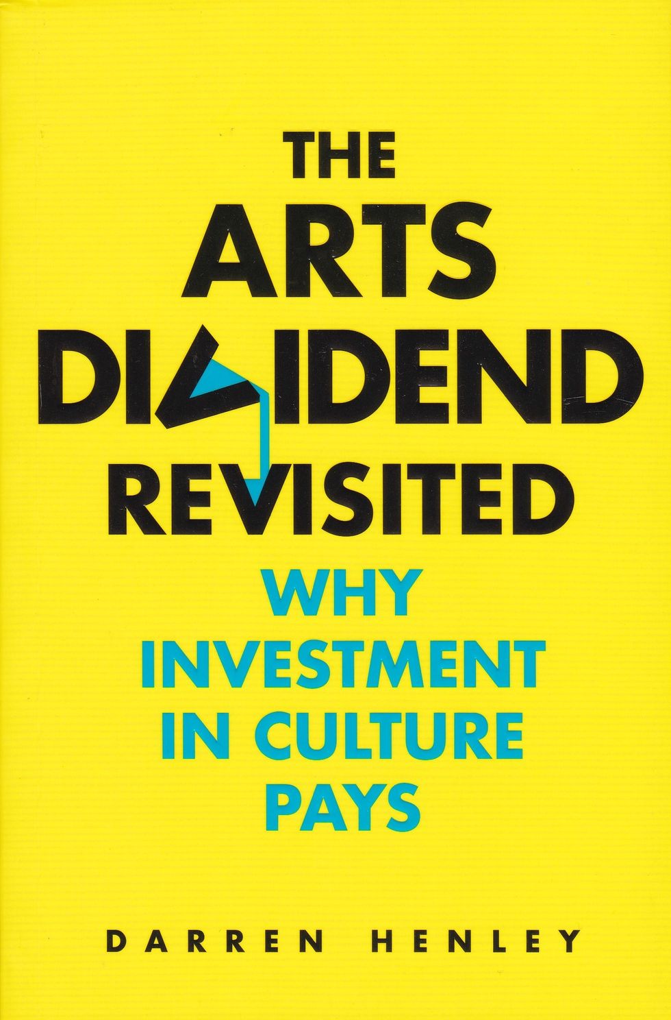 INSET Darren Henley book cover The Arts Dividend Revisited. Why Investment in Culture Pays 5 September 2022